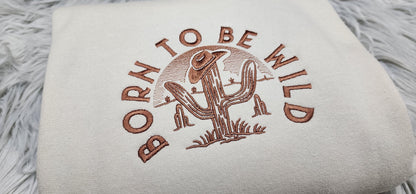 Embroidered Western Crewneck: Born to be Wild Sweatshirt, Cactus Embroidery, Cowboy Shirt
