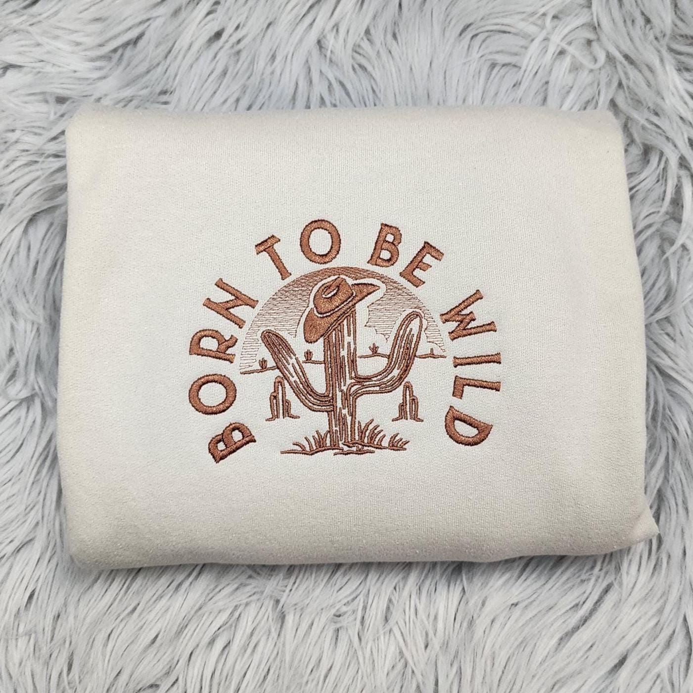 Embroidered Western Crewneck: Born to be Wild Sweatshirt, Cactus Embroidery, Cowboy Shirt