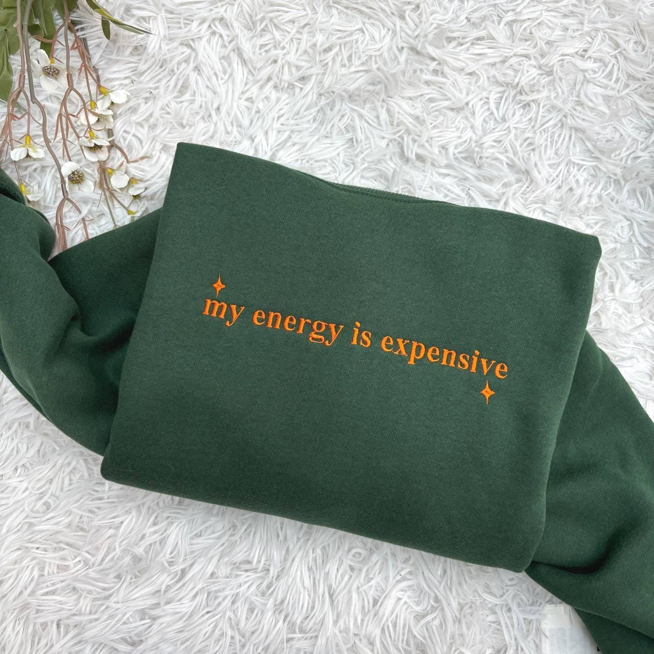 Embroidered My Energy Is Expensive Sweatshirt, Trendy T-Shirt for Women, Female Empowerment Tee, Concert Outfits