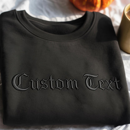 Custom Text Embroidered Sweatshirt, Gothic Old English Font Crewneck, Personalized Blackletter Shirt, Gift Cute Simple Halloween Costume