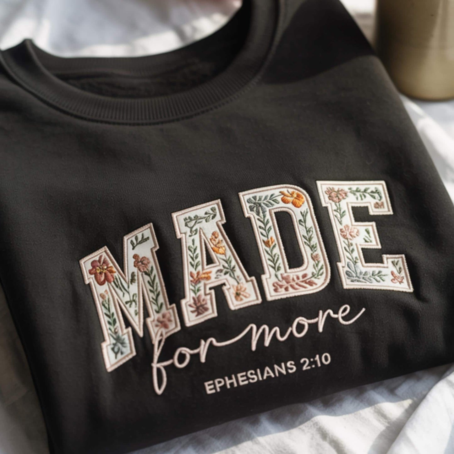 Made For More Christian Embroidered Sweatshirt, Christian Bible Verse Shirt, Floral Religious Embroidery, Inspirational Quote Shirt