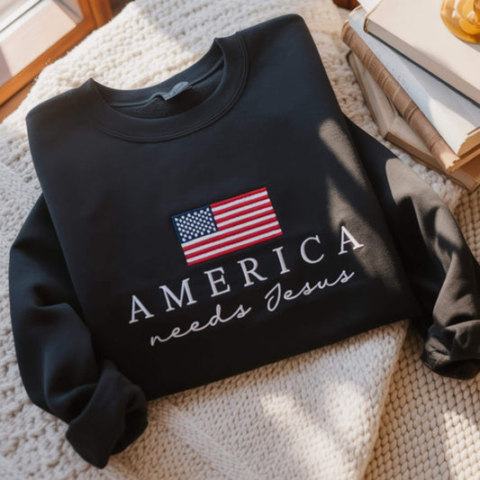 Christian Patriotic Embroidered Sweatshirt, America Needs Jesus Shirt, Conservative Republican, Men Women Faith Apparel, God Bless The USA