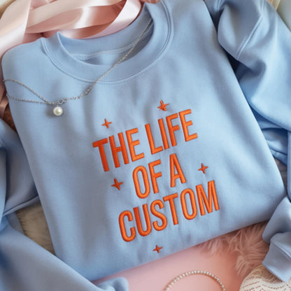Custom Embroidery The Life of a Custom Sweatshirt, Custom The Life Of A, Gift For Her, Personalized Shirt, Minimalist Cozy Fall Winter