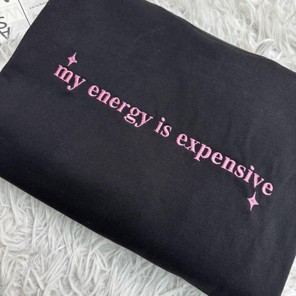 Embroidered My Energy Is Expensive Sweatshirt, Trendy T-Shirt for Women, Female Empowerment Tee, Concert Outfits