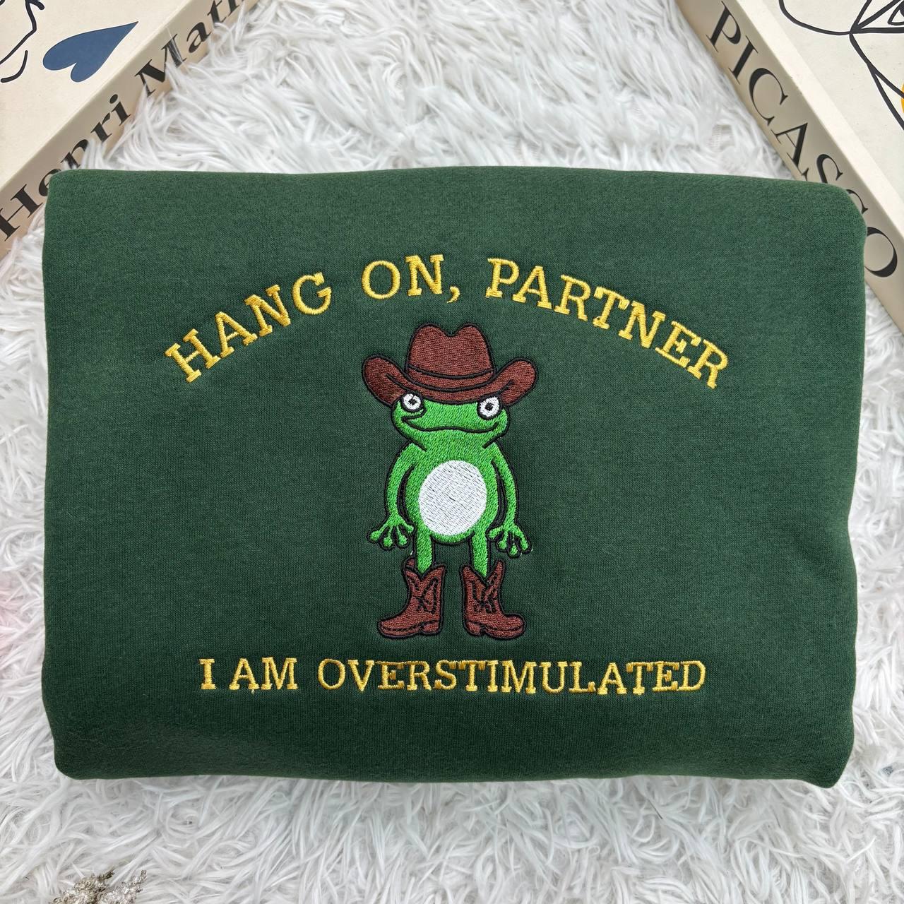Embroidered Hang On Partner I’m Overstimulated Shirt, Cowboy Frog Unhinged Shirt, Weirdcore  Shirt, funny jumper,top, Frog Embroidered Shirt