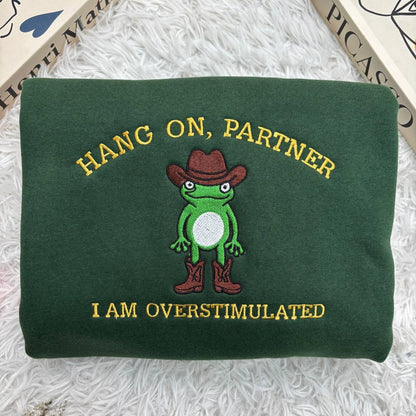 Embroidered Hang On Partner I’m Overstimulated Shirt, Cowboy Frog Unhinged Shirt, Weirdcore  Shirt, funny jumper,top, Frog Embroidered Shirt