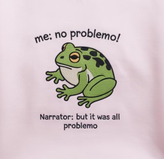 Funny Frog Me No Problemo Narrator  Embroidered Shirt, But It Was All Problemo Shirt, Funny Meme Tee, Sarcastic Quote, Huzzah Frog Shirt