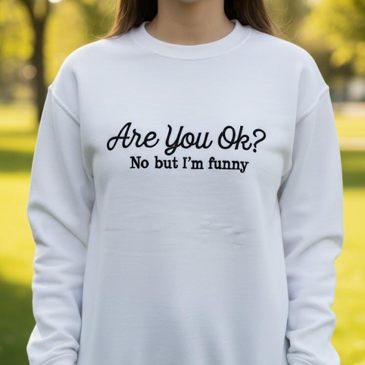 Are You OK? No But I’m Funny Embroidered Sweatshirt – ADHD Autism Support Club Shirt, Mental Health Awareness, Funny Unisex Gift