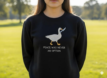 Meme Embroidered Crewneck Sweatshirt – Silly Goose Embroidery, Funny Goose Shirt, Peace Was Never an Option Sweater Gift