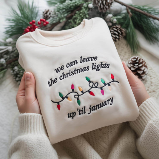 Christmas Lights Sweatshirt, Embroidered Holiday Crewneck, We Can Leave The Christmas Lights Up ‘Til January Sweater, Winter Shirt