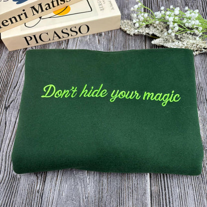 Embroidered Don't Hide Your Magic Shirt, Motivational Quote Shirt, Wicked Inspired Apparel, Broadway Shirt, Self Love Shirt, Theater Nerd