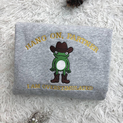 Embroidered Hang On Partner I’m Overstimulated Shirt, Cowboy Frog Unhinged Shirt, Weirdcore  Shirt, funny jumper,top, Frog Embroidered Shirt