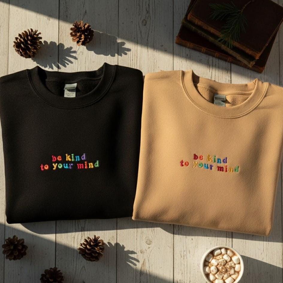 Embroidered Be Kind to Your Mind Sweatshirt | Mental Health Crewneck | Colorful Positive Affirmation Sweater | Inspirational Gift