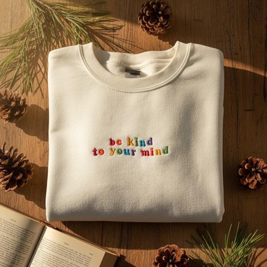 Embroidered Be Kind to Your Mind Sweatshirt | Mental Health Crewneck | Colorful Positive Affirmation Sweater | Inspirational Gift