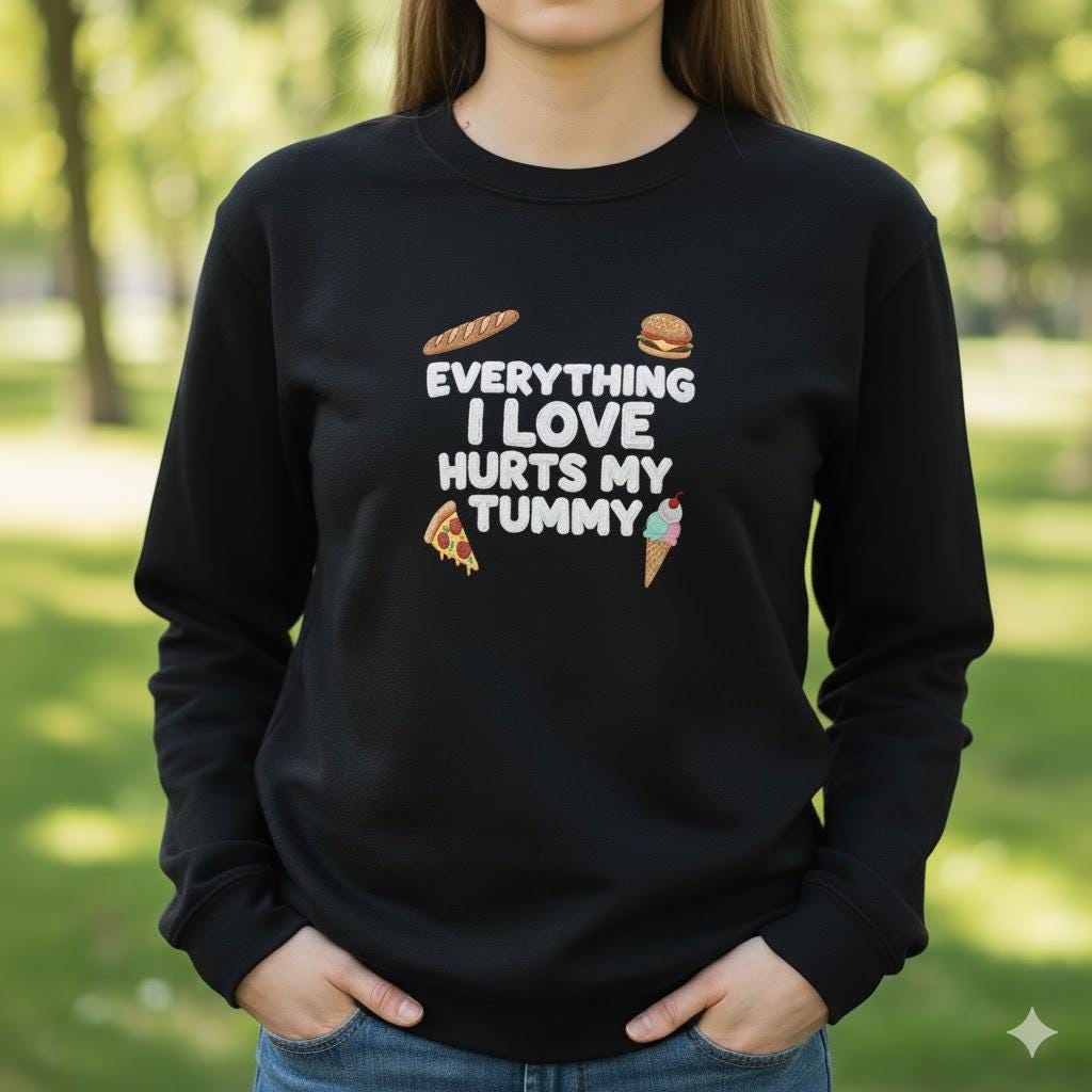 Everything I Love Hurts My Tummy Embroidered Sweatshirt – Funny Meme Crewneck, Cute Sarcastic Embroidery Shirt, Humor Gift