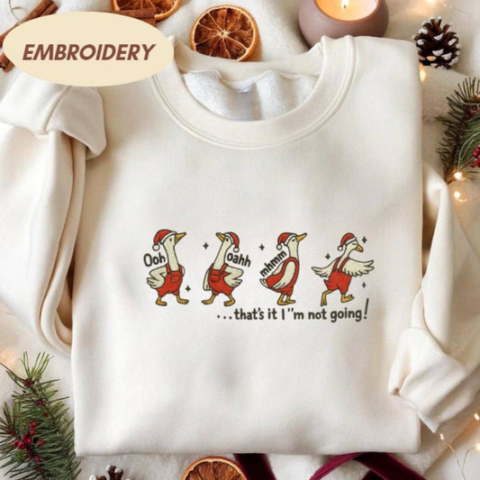 That’s It I’m Not Going Christmas Embroidered Sweatshirt, Funny Goose Christmas Shirt, Christmas Embroidered Sweatshirt, Christmas Gift