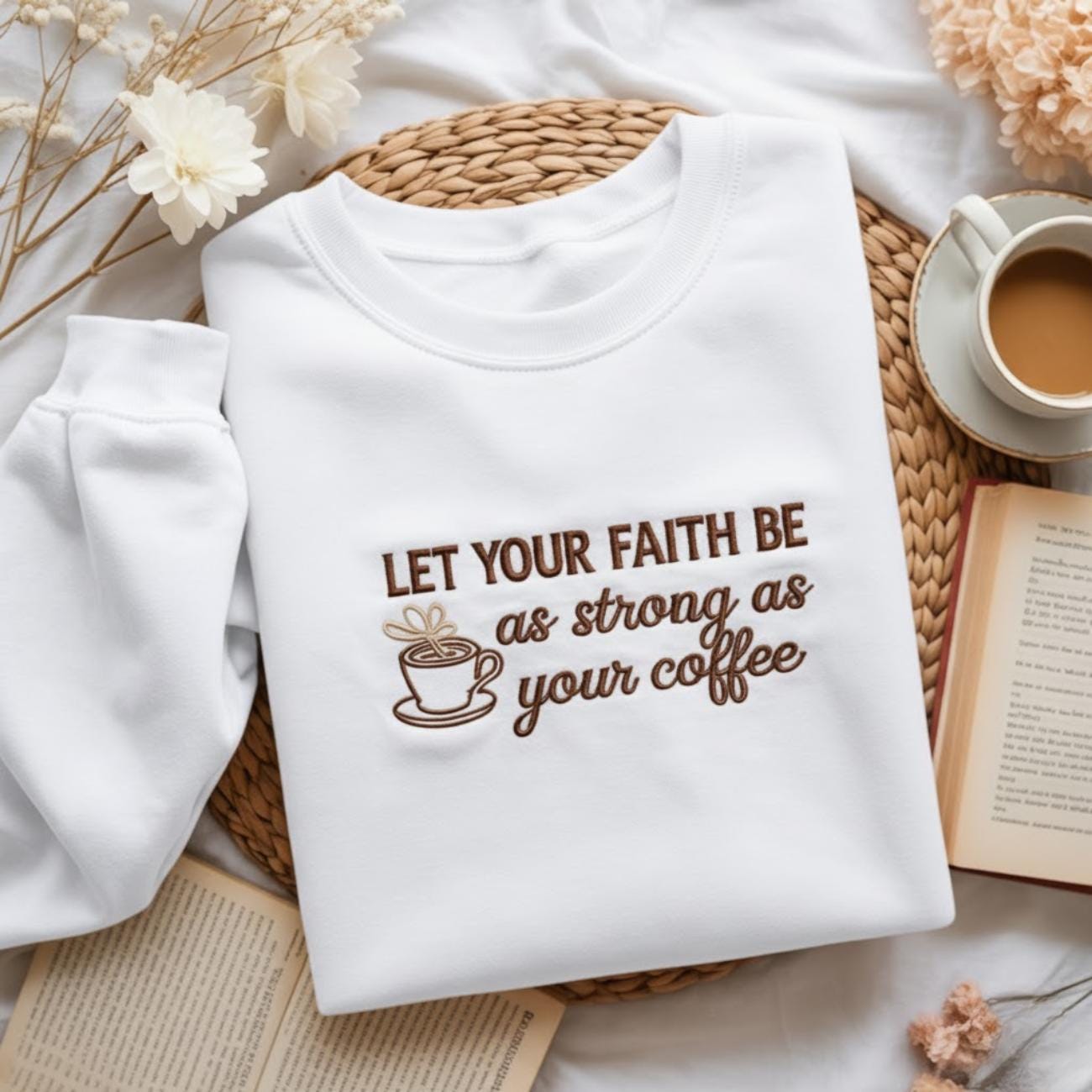 Embroidered Let Your Faith Be as Strong as Your Coffee Sweatshirt, Christian Quote Crewneck, Faith Holiday Shirt, Religious Gift for Her