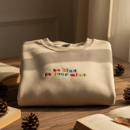 Embroidered Be Kind to Your Mind Sweatshirt | Mental Health Crewneck | Colorful Positive Affirmation Sweater | Inspirational Gift